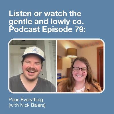 79. Paus Everything (with Nick Balera)