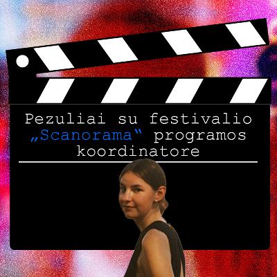 Pezuliai su festivalio „Scanorama“ programos koordinatore: Gabriela Čemierys Pezuliai su festivalio „Scanorama“ programos koordinatore: Gabriela Čemierys