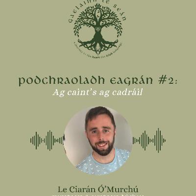 Eagrán 2: Ag caint 's ag cadráil le Ciarán Ó Murchú