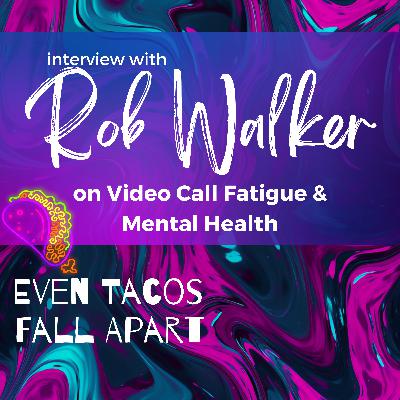 Video Call / Zoom Fatigue & Mental Health with Rob Walker