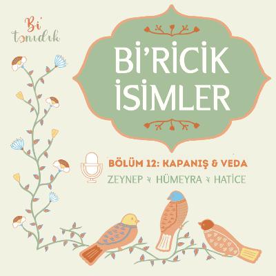 Bi'ricik İsimler 12 | Kapanış & Veda