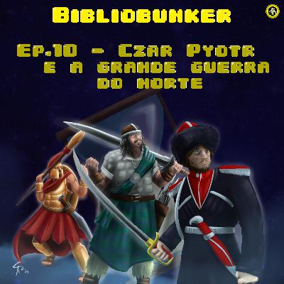 BIBLIOBUNKER - EP10 - Czar Pyotr & A Grande Guerra do Norte