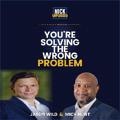 You’re Solving the Wrong Problem: Scaling Genius with Jason Wild