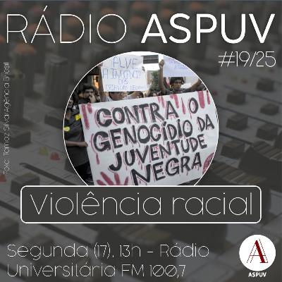 Rádio ASPUV #19/25 | Violência racial Rádio ASPUV #19/25 | Violência racial