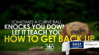 When Life Throws Curveballs
