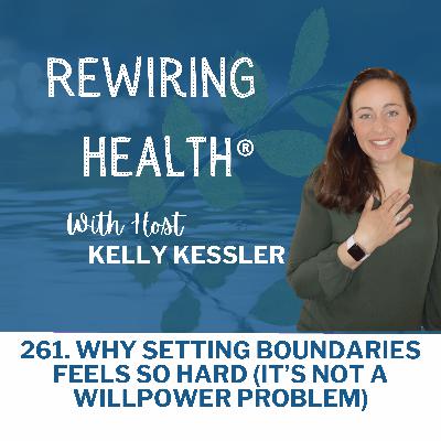 261. Why Setting Boundaries Feels So Hard (It’s Not a Willpower Problem)