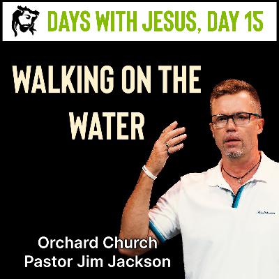 Walk On The Water | Days With Jesus Day 15