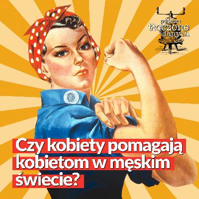 (Nie)męski świat. Czy kobiety pomagają kobietom? [REBROADCAST]