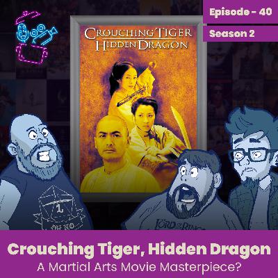 Episode 40 - Crouching Tiger, Hidden Dragon, A Martial Arts Movie Masterpiece? Episode 40 - Crouching Tiger, Hidden Dragon, A Martial Arts Movie Masterpiece?