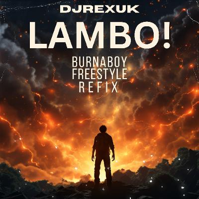 DJREXUK - LAMBO! BURNA BOY FREESTYLE REFIX