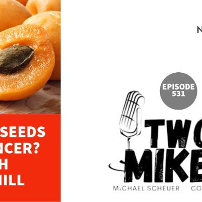 Two Mikes - Apricot Seeds Kill Cancer? With Rick Hill