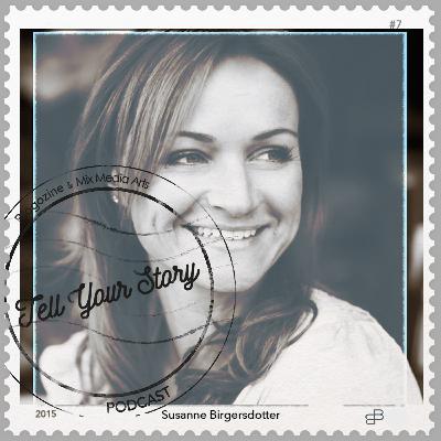 #10 Tell Your Story - Susanne Birgersdotter #10 Tell Your Story - Susanne Birgersdotter