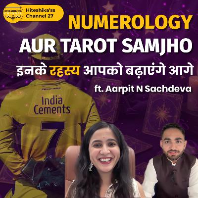 The Power of Numerology and Tarot Card reading explained ft. Aarpit N Sachdeva | Hiteshika'ss Channel 27 The Power of Numerology and Tarot Card reading explained ft. Aarpit N Sachdeva | Hiteshika'ss Channel 27
