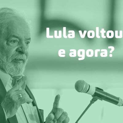 O Lula voltou, e agora?