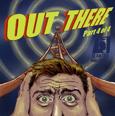 ”Out There” Part 4 of 4 ”Out There” Part 4 of 4