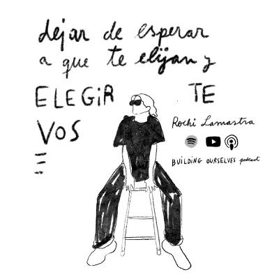 21. DEJAR de esperar a que te elijan y ELEGIRTE a vos (con Rochi Lamastra)