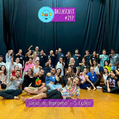 BallasCast - Episódio 297 | Curso de Improviso - 5 Lições