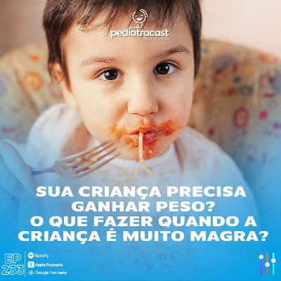 Sua criança precisa ganhar peso? O que fazer quando a criança é muito magra?| Pediatracast | #EP233