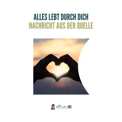 Liebe umgibt Dich, wo immer Du auch bist - Gechannelte Botschaft aus der Quelle