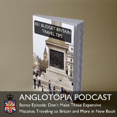 Anglotopia Podcast: Bonus Episode – Don’t Make These Expensive Mistakes Traveling to Britain Anglotopia Podcast: Bonus Episode – Don’t Make These Expensive Mistakes Traveling to Britain