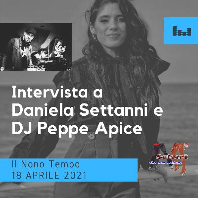 Intervista a Daniela Settanni e dj Peppe Apice del 18 aprile 2021 IL NONO TEMPO Intervista a Daniela Settanni e dj Peppe Apice del 18 aprile 2021 IL NONO TEMPO