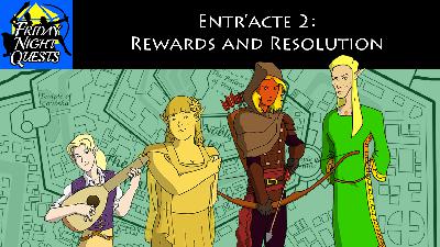 Entr'acte 2: Rewards and Resolution Entr'acte 2: Rewards and Resolution