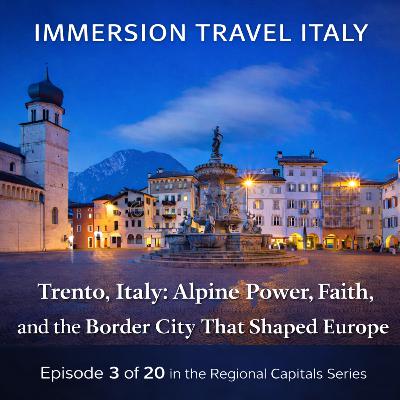 Trento, Italy: Alpine Power, Faith, and the Border City That Shaped Europe
