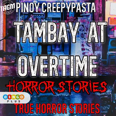 TAMBAY AT OVERTIME HORROR STORIES TAMBAY AT OVERTIME HORROR STORIES