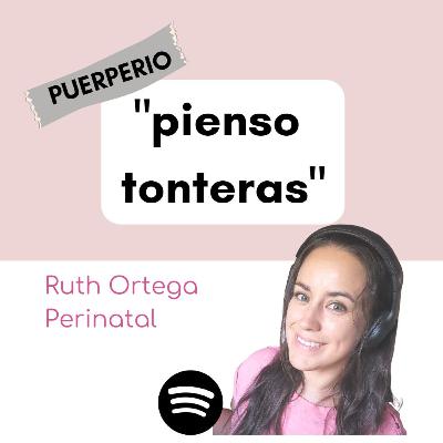 Puerperio: "Pienso tonteras"