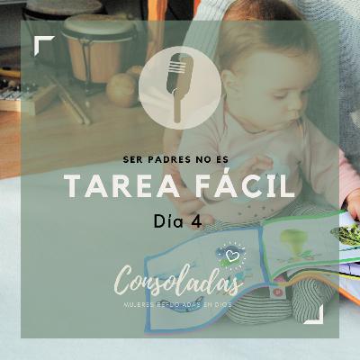 Día 4, Ser Padres no es Tarea Fácil. Día 4, Ser Padres no es Tarea Fácil.