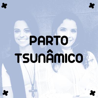 Partolândia #11 - Parto tsunâmico