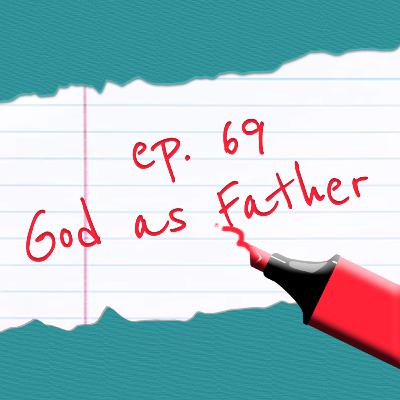 Episode 69: God as Father