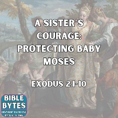 A Sister’s Courage: Protecting Baby Moses