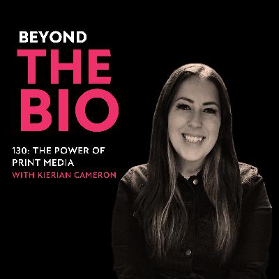 130: The Power of Print Media with Kierian Cameron