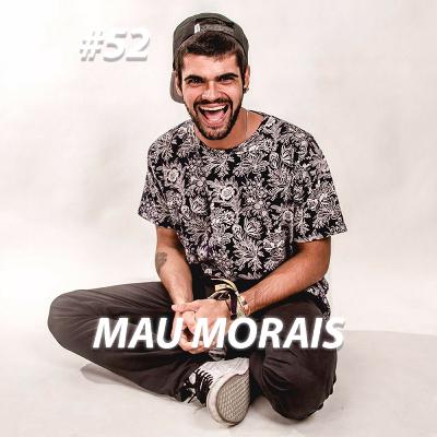 #52 - Mau Morais