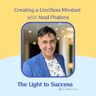 E9: Creating a Limitless Mindset with Neal Phalora E9: Creating a Limitless Mindset with Neal Phalora