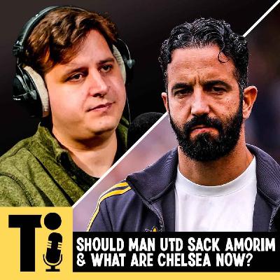 Should Man Utd sack Amorim & what are Chelsea now?