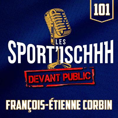 Les Sport'ischhh - EP 101 - François-Étienne Corbin