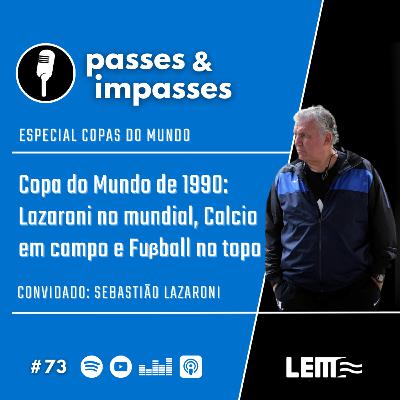 Passes e Impasses #73 Copa do Mundo de 1990: Lazaroni no mundial, Calcio em campo e Fuβball no topo Passes e Impasses #73 Copa do Mundo de 1990: Lazaroni no mundial, Calcio em campo e Fuβball no topo