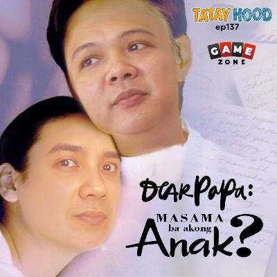 #137 - Dear Papa: Masama ba akong anak?