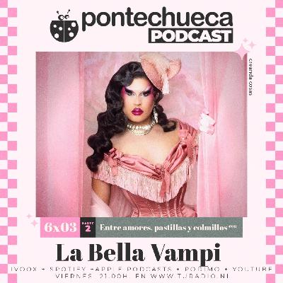 T6: E03 Entre amores, pastillas y colmillos con La Bella Vampi