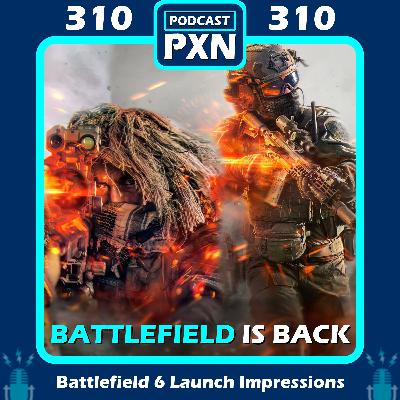 Episode 310: Battlefield 6 launch IMPRESSIONS