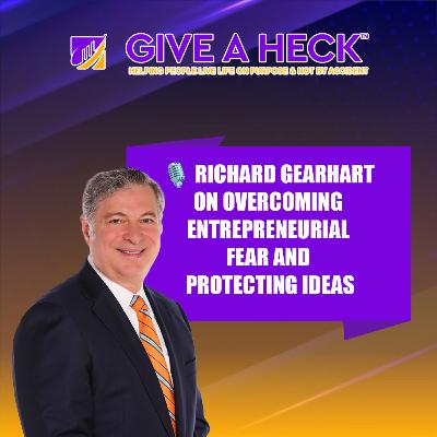 🎙️ Richard Gearhart on Overcoming Entrepreneurial Fear and Protecting Ideas