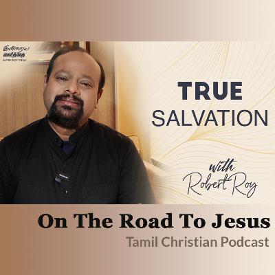 உண்மையான இரட்சிப்பு - Morning Devotion with Robert Roy | On The Road To Jesus - Tamil Christian Podcast
