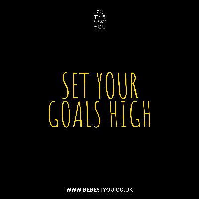 SET YOUR GOALS HIGH