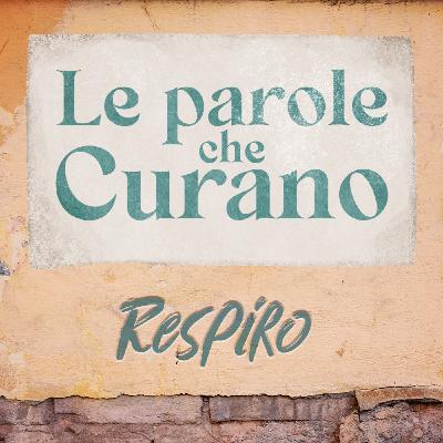 Ep.7 - Le parole che curano: RESPIRO