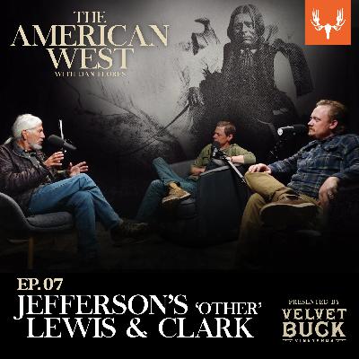 Ep. 07: Jefferson’s "Other" Lewis & Clark