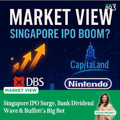 Market View: Singapore IPO Surge, Bank Dividend Wave & Buffett’s Big Bet