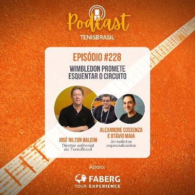 🎙 228 - Wimbledon promete esquentar o circuito