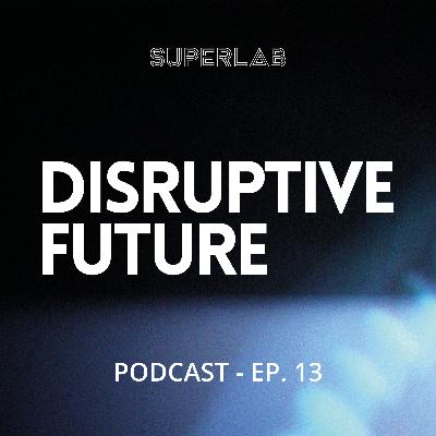 Superlab Podcast Ep.13 - Disruptive Future book- Chapter 2- Understanding history of changes